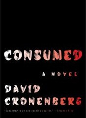 A Novel by David Cronenberg: Consumed