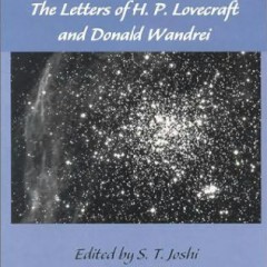 Mysteries of Time and Spirit The Letters of H. P. Lovecraft and Donald Wandrei